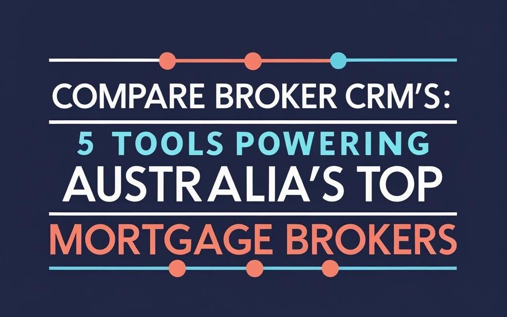 Compare Broker Tech: 5 Tools Powering Australia’s Top Mortgage Brokers