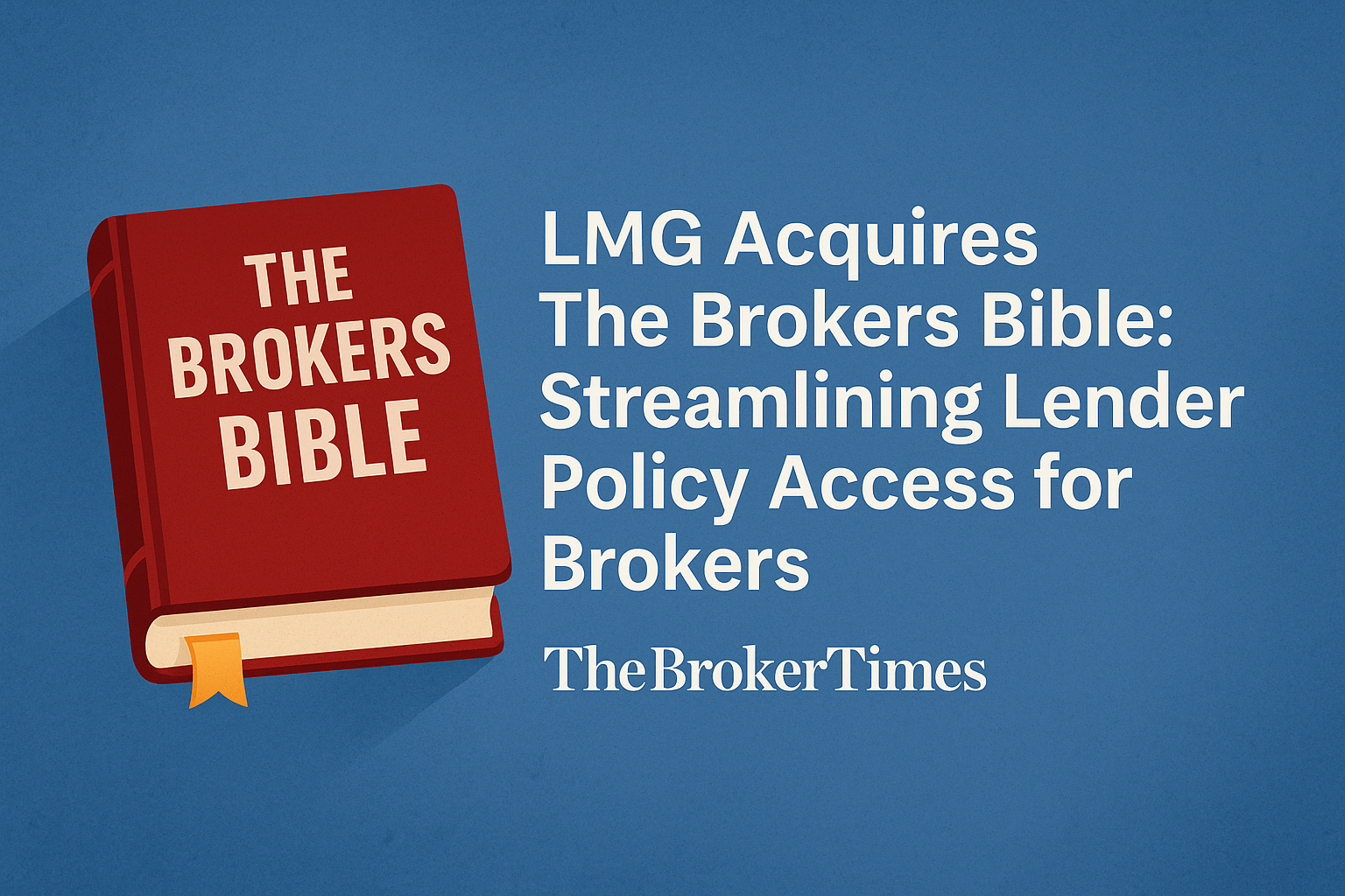 Unlocking Broker Efficiency: LMG’s Acquisition of The Brokers Bible and Your Competitive Edge