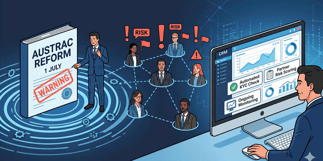 The 1 July AUSTRAC Reform Ripple: Why Your Referral Partners Just Got Riskier (and What Your CRM Should Do About It)